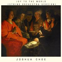 Joshua Choe - Joy to the World (String Orchestra Version)