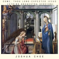 Joshua Choe - Come, Thou Long-Expected Jesus (String Orchestra Version)