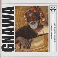 Gnawa Maghreb - Lila Gnaouia Sessions