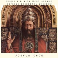 Joshua Choe - Crown Him with Many Crowns (String Orchestra Version)