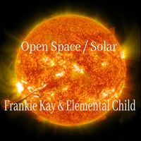 Frankie Kay & Elemental Child - Open Space / Solar