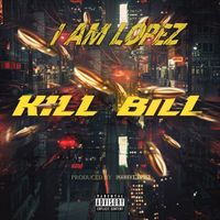 IAMLOPEZ - Kill Bill (Explicit)