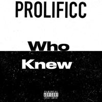 Prolificc - Who Knew (Explicit)