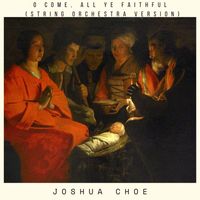 Joshua Choe - O Come, All Ye Faithful (String Orchestra Version)