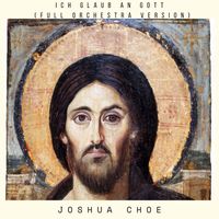 Joshua Choe - Ich Glaub an Gott (Full Orchestra Version)