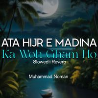 Muhammad Noman - Ata Hijr e Madina Ka Woh Gham Ho Lofi