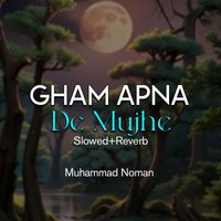Muhammad Noman - Gham Apna De Mujhe Lofi