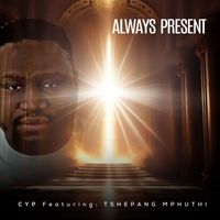 CyP - Always Present (feat. Tshepang Mphuthi)