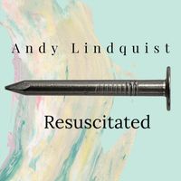 Andy Lindquist - Resuscitated