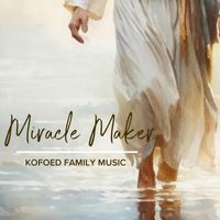 Kofoed Family Music - Miracle Maker