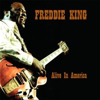Freddie King - Freddie King - Alive In America