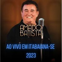 Amado Batista - AO VIVO EM ITABAIANA-SE 2023