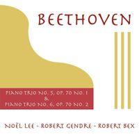 Noël Lee, Robert Gendre & Robert Bex - Beethoven: Piano Trio No. 5, Op. 70 No. 1 & Piano Trio No. 6, Op. 70 No. 2
