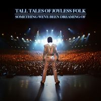 Tall Tales Of Joyless Folk - Something We've Been Dreaming Of