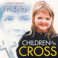 Jim Bailey - Children of the Cross: A Family Album
