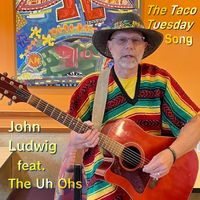 John Ludwig - The Taco Tuesday Song (feat. The Uh Ohs)