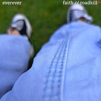 EVEREVER - Faith // Roadkill