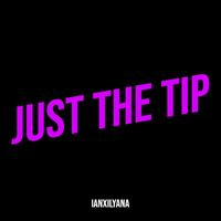 IanXIlyana - Just the Tip