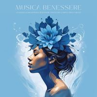 Frequenza Benefica - Musica Benessere: Canzoni Calmanti per il Benessere Totale del Corpo e della Mente