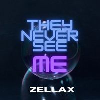 Zellax - They Never See Me