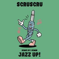 Scruscru - Jazz Up! (I Gemin Remix)