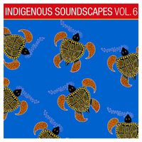 Ash Dargan - Indigenous Soundscapes, Vol. 6