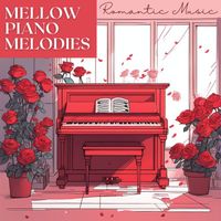 Piano Romance - Mellow Piano Melodies - Romantic Music to Set the Mood for Relaxation & Love