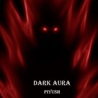 PiYUSH - Dark Aura