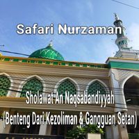 Safari Nurzaman - Sholawat An Naqsabandiyyah (Benteng Dari Kezoliman & Gangguan Setan)