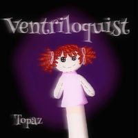 Topaz - Ventriloquist (2024 Remastered version)
