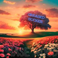 Chase Wood - Greased Sucker