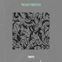 Tripps - Too Sexy (Freestyle) (Explicit)