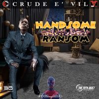 Crude E' Vil - Handsome Ransom