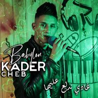 Cheb Kader Babylon - Ghadi Ndalaa Aaleha