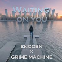 ENOGEN, Grime Machine - Waiting on You