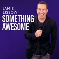 Jamie Lissow - Something Awesome