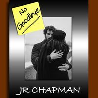 JR Chapman - No Goodbye
