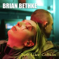 Brian Bethke - Just Like Cobain