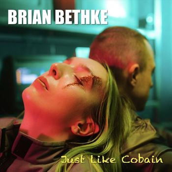 Brian Bethke - Just Like Cobain