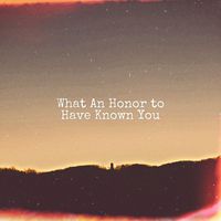 Various Artists - What an Honor to Have Known You