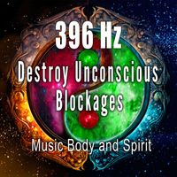 Music Body and Spirit - 396 Hz Destroy Unconscious Blockages