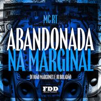 DJ João Marconex, JR Boladao, MC RT - Abandona na Marginal (Explicit)