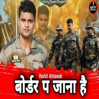 Rohit Ahlawat featuring Manbir Singh - Border Pe Jana Hai