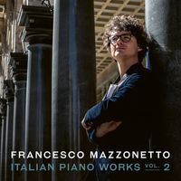 Francesco Mazzonetto - Italian Piano Works Vol. 2