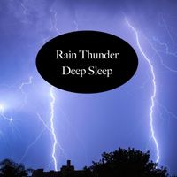 Rain Thunder Deep Sleep - Rain Thunder Deep Sleep