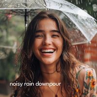 Nature Sounds - Noisy Rain Downpour