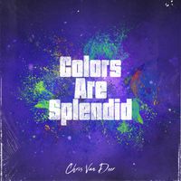 Chris Van Deer - Colors Are Splendid