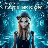 Sean Atalioti - Catch Me Slow