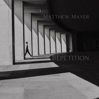 Matthew Mayer - Repetition
