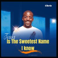 Chris - Jesus Is The Sweetest Name I know